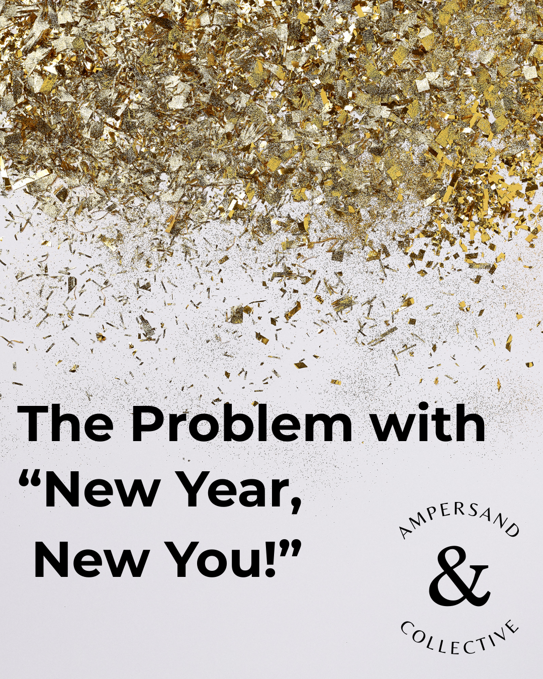 The Problem with “New Year, New You!”