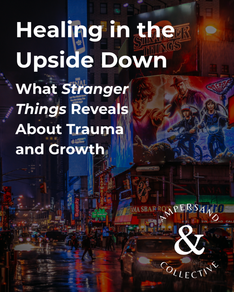 Image of a city block with an ad for Stranger things in the background. The blog title, "Healing in the Upside Down: What Stranger Things Reveals About Trauma and Growth" and the Ampersand Collective logo are on written on top of the image.