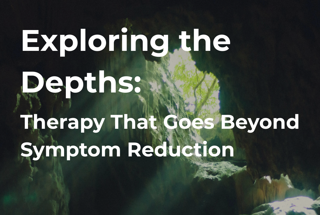 Exploring the Depths: Therapy Beyond Symptom Reduction