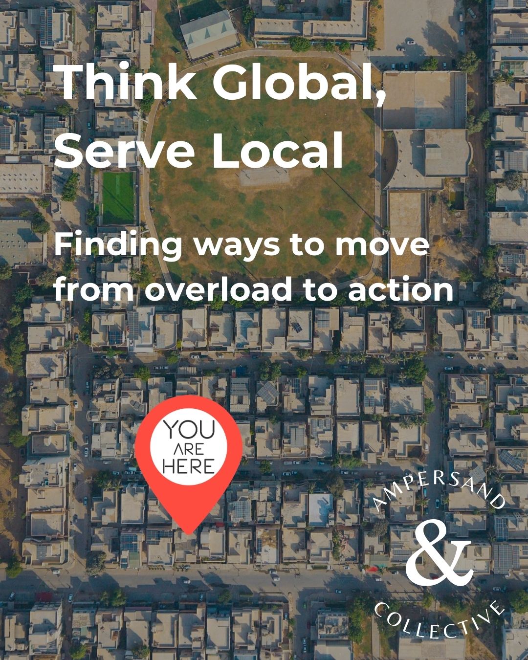 Think Global, Serve Local: Finding Ways to Move From Overload to Action