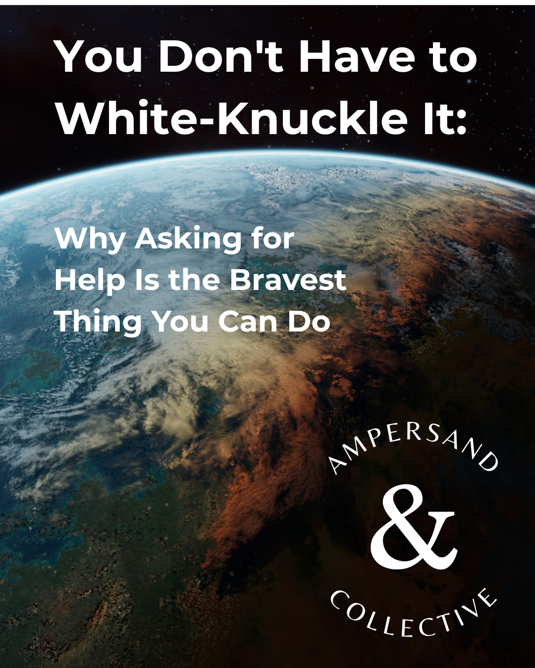 You Don’t Have to White-Knuckle It: Why Asking for Help Is the Bravest Thing You Can Do