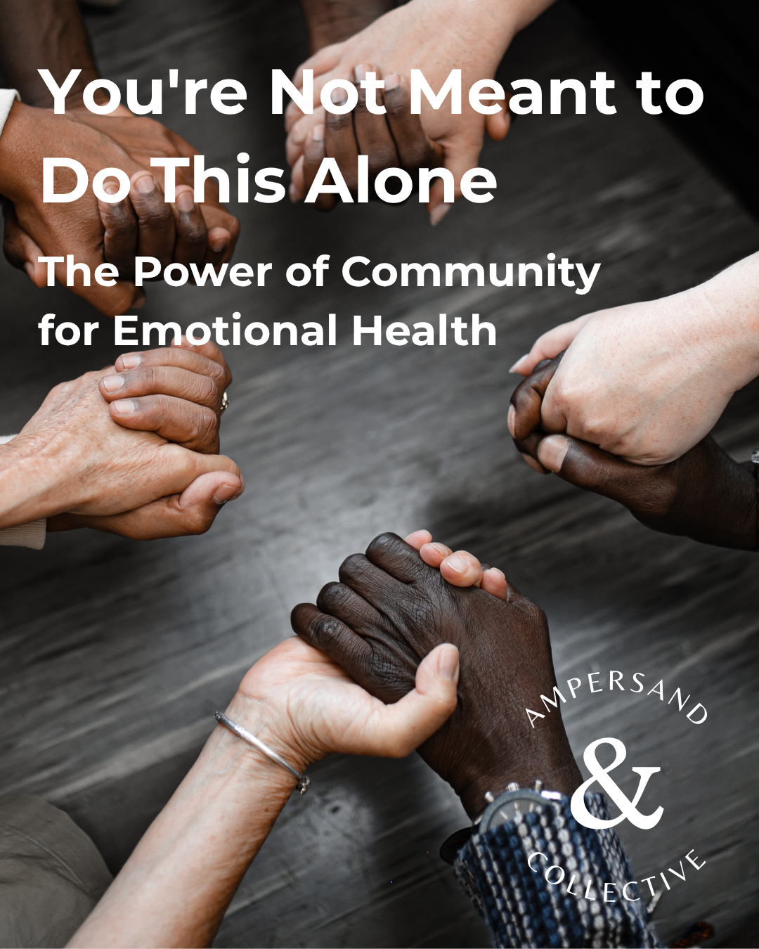 You’re Not Meant to Do This Alone: The Power of Community for Emotional Health
